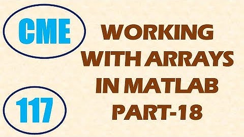 CME | Lecture-117 | Working with Arrays in MATLAB Part-18