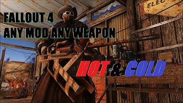 Fallout 4: Any Mod Any Weapon (The Hot and The Cold)