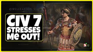 Civilization 7 Stresses Me Out! | Let's Discuss/Ramble