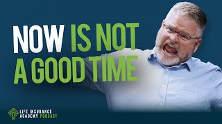 Handling Objections in Life Insurance Sales: Now is Not a Good Time Ep201