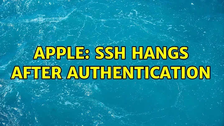 Apple: ssh hangs after authentication