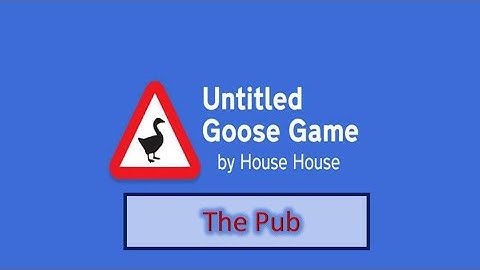 Untitled Goose Game | How to complete all Pub tasks