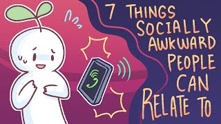 7 Things Socially Awkward People Can Relate To