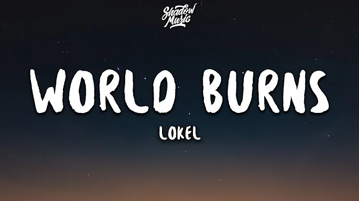 Lokel - World Burns (Lyrics)