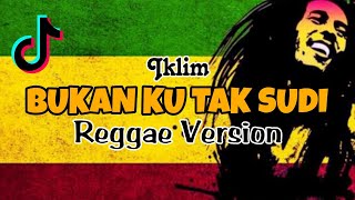 BUKAN KU TAK SUDI - IKLIM ( REGGAE VERSION ) Lagu Malaysia