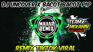 DJ UNCOVER x BACOT BACOT PIP🎶 DJ TIKTOK 2020 || REMIX TIKTOK VIRAL