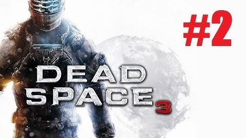Dead Space 3 Walkthrough Part 2 Gameplay Walkthrough HD
