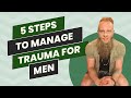 How to overcome trauma for men: 5 Essential steps