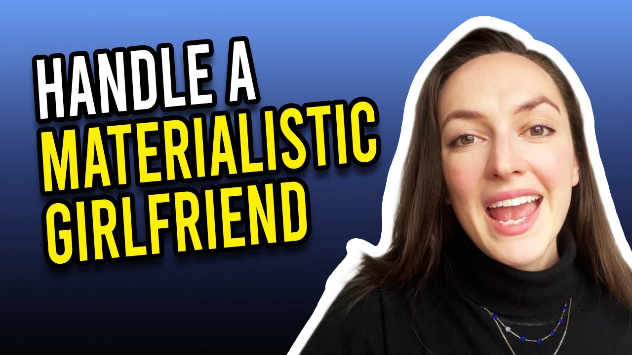 how-to-handle-a-materialistic-girlfriend-youtube