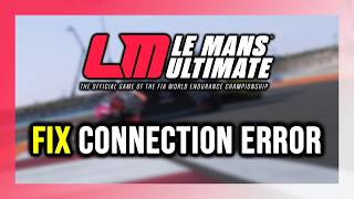 How to FIX Le Mans Ultimate Connection Error / Server Error!