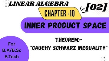 Cauchy Schwarz Inequality | Inner Product Space | Linear Algebra Math | B.Sc Third Year 6th Semester