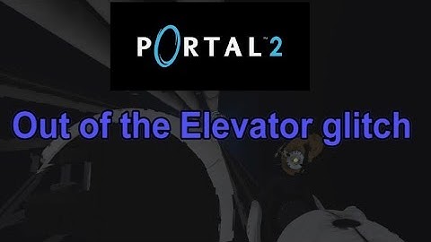 Portal 2 - Out of the Elevator Glitch