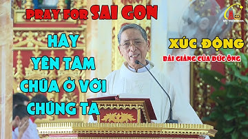 PRAY FOR SAI GON l BÀI GIẢNG CỦA ĐỨC ÔNG GIERONIMO NGUYỄN PHÚC HẠNH AN ỦI CỘNG ĐOÀN XA QUÊ