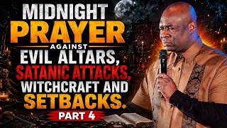 MIDNIGHT PRAYER AGAINST EVIL POWERS {PART 4} APOSTLE JOSHUA SELMAN