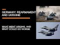 Germany, rearmament, and Ukraine - "Why 100 billion Euro may not fix the German military"