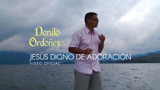 Video thumbnail of "Danilo Ordoñez - Jesús Digno de Adoración"