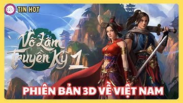 Võ Lâm Truyền Kỳ 1 3D Tái Xuất | Huyền Thoại Võ Lâm Hồi Sinh Với Bản Việt Hóa Chính Chủ!