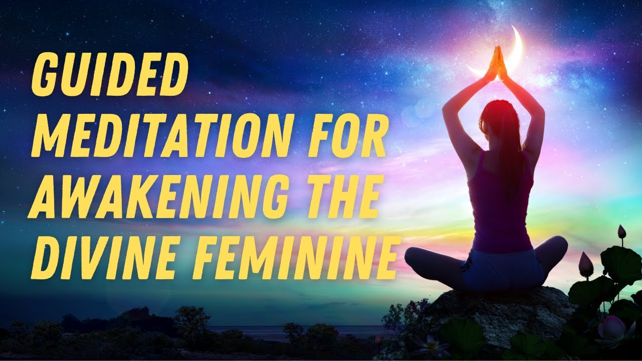 Guided Meditation for Awakening the Divine Feminine | Enhance ...