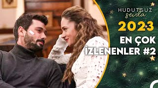 2023'de En Çok İzlenenler #2 - Hudutsuz Sevda