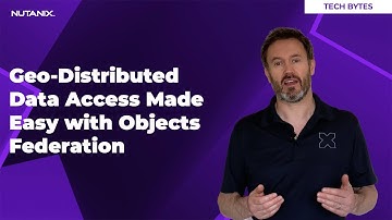 Geo-Distributed Data Access Made Easy with Objects Federation | Tech Bytes | Nutanix University