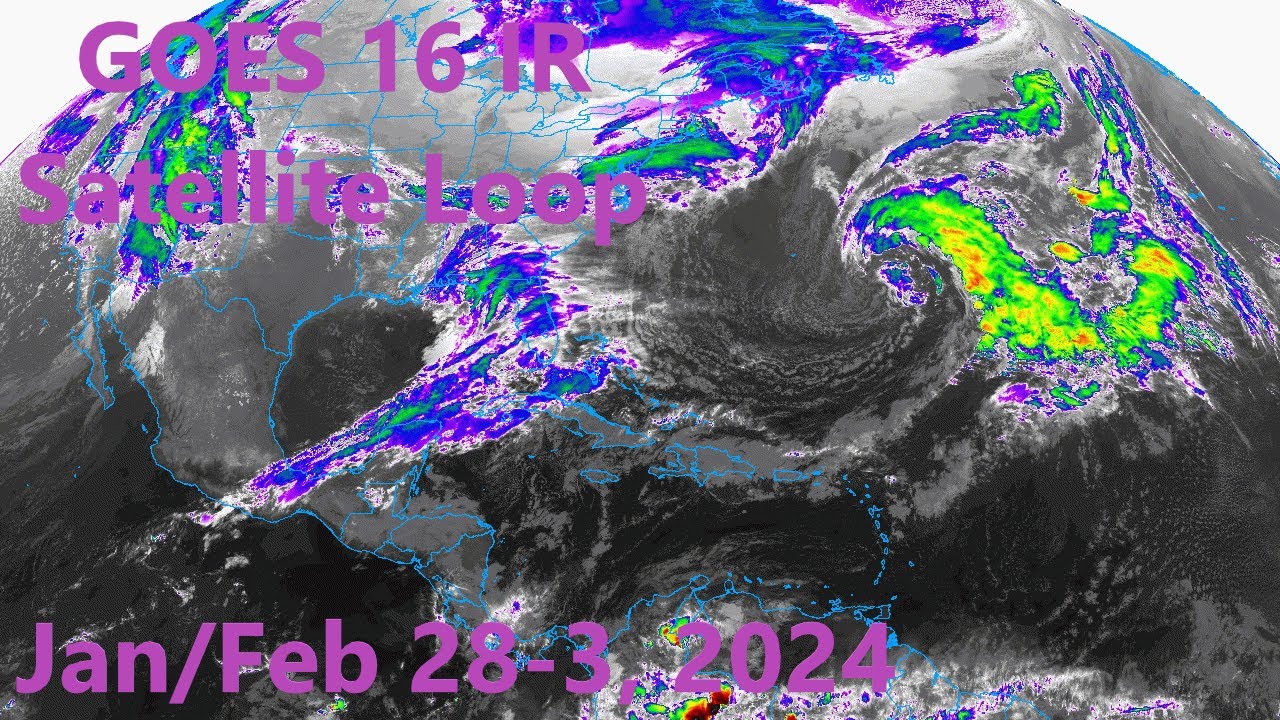 GOES 16 IR Satellite Loop for The Week of 28-3 Jan/Feb, 2024 - YouTube