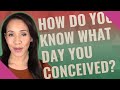 How do you know what day you conceived?
