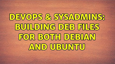 DevOps & SysAdmins: Building deb files for both Debian and Ubuntu