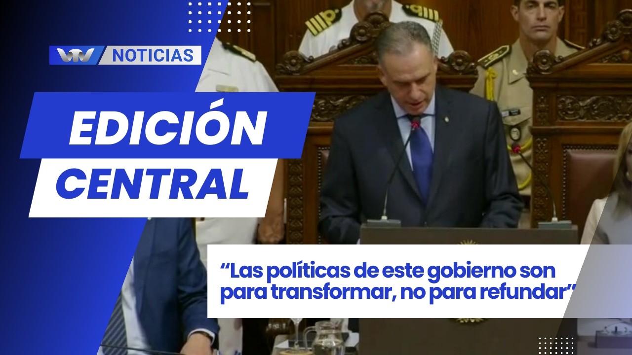 Edición Central 2/3 | “Las políticas de este gobierno son para transformar, no para refundar”
