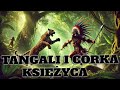 TANGALI I CÓRKA KSIĘŻYCA BAJKI BAŚNIE AUDIOBOOK LEGENDY BAJKI NA DOBRANOC