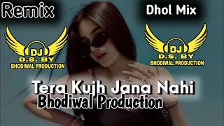 Tera Kuj jaana Ni Mera Kuj Rhena Ni Dhol Mix Punjabi Old Song Remixing By Bhodiwal Production