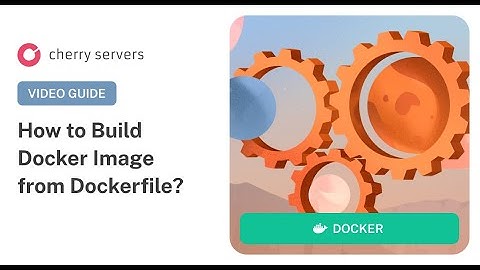 Docker Build: How to Build Docker Image from Dockerfile