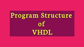 PROGRAM STRUCTURE OF VHDL