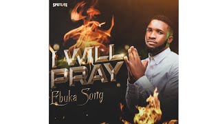 I WILL PRAY BY EBUKA SONGS COVER - IF I DON’T PRAY SATAN WILL MAKE MESS OF ME 🔥🔥🔥