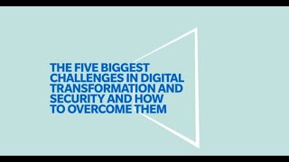 The five biggest challenges in digital transformation and security and how to overcome them