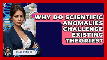 Why Do Scientific Anomalies Challenge Existing Theories? - Strange Science HQ