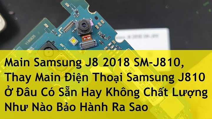 Main Samsung J8 2018 SM J810, Thay Main Điện Thoại Samsung J810 Ở Đâu Có Sẵn Hay Không Chất Lượng Nh