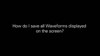 Oscilloscope FAQ - Save All Waveforms Displayed