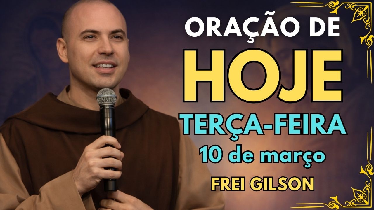 ORAÇÃO PODEROSA DE HOJE (10 DE MARÇO) | REZE COMIGO