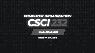 Review Rounds #1: Computer Organization (CSCI 232)