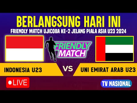 🔴BERLANGSUNG HARI INI ! LIVE TIMNAS INDONESIA U23 VS UNI EMIRAT ARAB U23,  UJICOBA KEDUA TC DUBAI