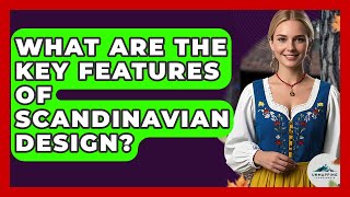 What Are the Key Features of Scandinavian Design? - Unmapping Scandinavia