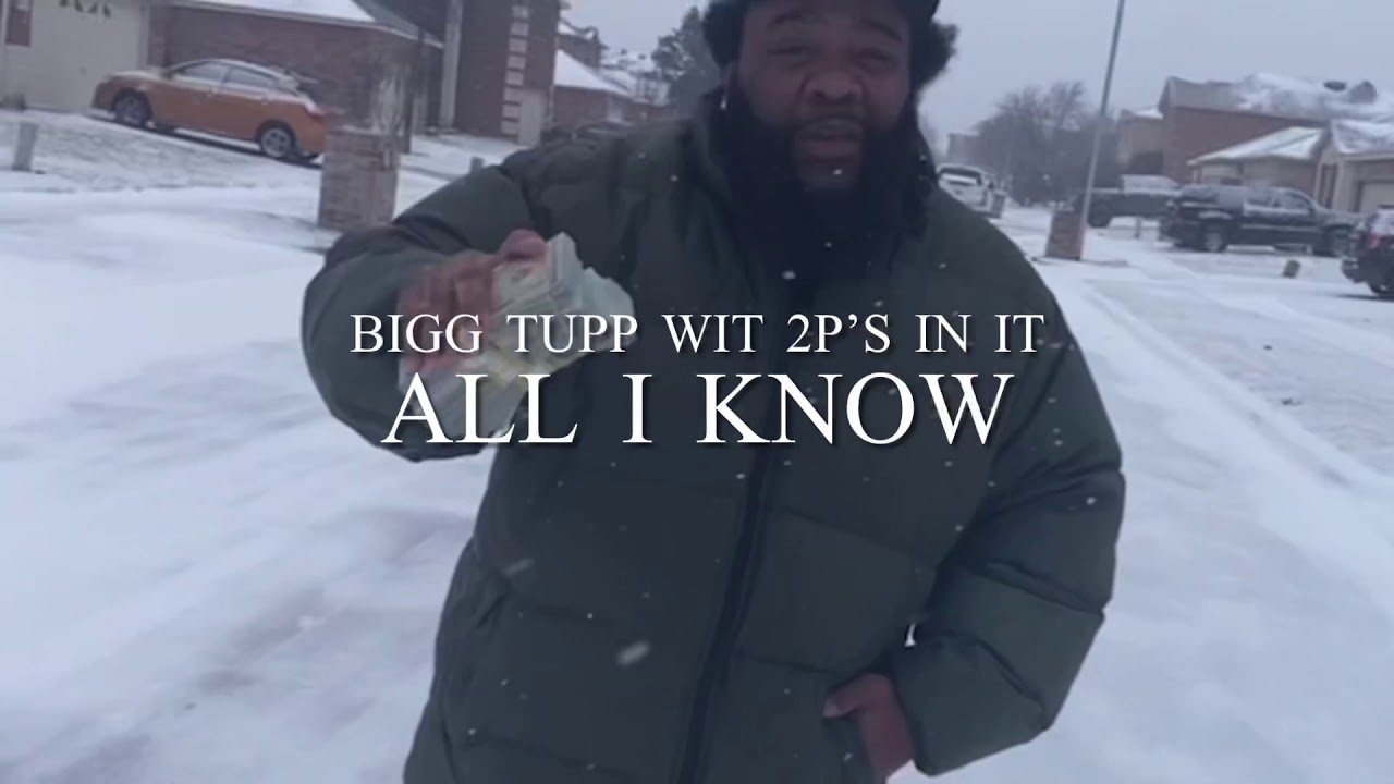 All I Know - Bigg Tupp Wit 2P’s In It
