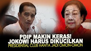 PDIP MAKIN KERAS! JOKOWI HARUS DIKUCILKAN. PRESIDENTIAL CLUB HANYA JADI OMON-OMON