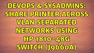DevOps & SysAdmins: Share printer across VLAN separated networks using HP 1810-48G Switch (J9660A)