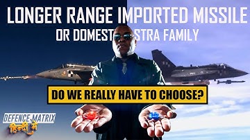 Long Range Imported Missile or Domestic Astra Family | Do we really need to choose? | हिंदी में