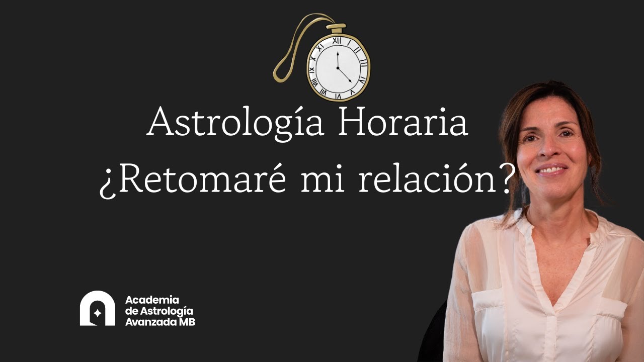 Astrología Horaria ¿Retomaré mi relación?, con María Blaquier