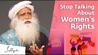Stop Talking About Women’s Rights – Sadhguru