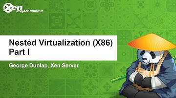 Nested Virtualization (X86) Part I - George Dunlap, Xen Server