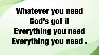 Whatever you need God’s Got It
