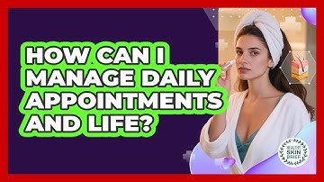 How Can I Manage Daily Appointments and Life?